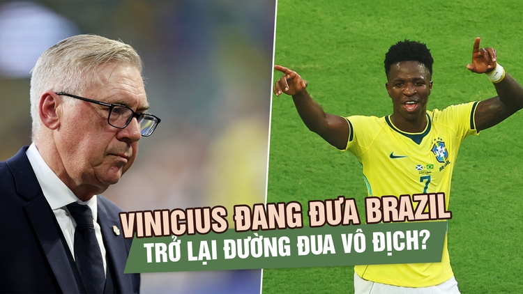 Vinicius Junior đang đưa Brazil trở lại đường đua vô địch?