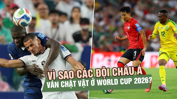 Vì sao các đội châu Á vẫn chật vật ở World Cup 2026?