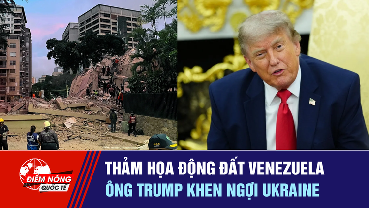 Tiêu điểm quốc tế 26.6: Thảm họa động đất Venezuela | Ông Trump khen ngợi Ukraine