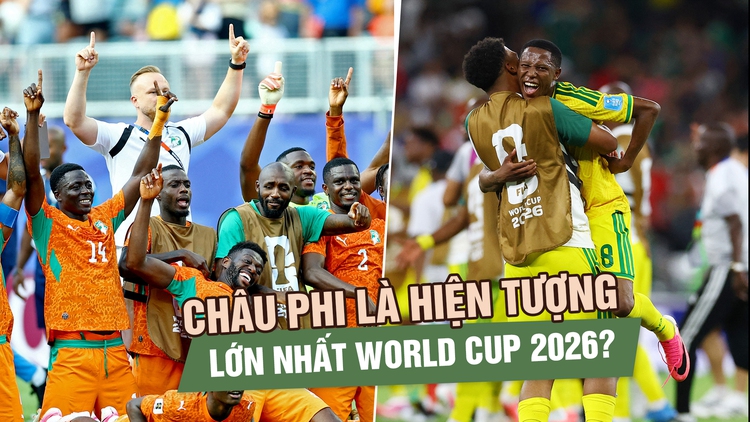 Châu Phi đang trở thành hiện tượng lớn nhất World Cup 2026?