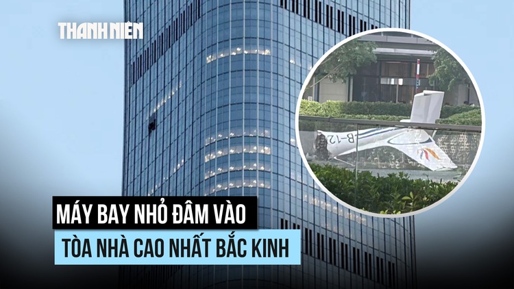 Máy bay nhỏ đâm vào tòa nhà cao nhất Bắc Kinh
