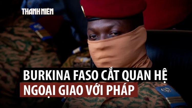 Burkina Faso cắt quan hệ ngoại giao với Pháp với cáo buộc 'thực dân kiểu mới'