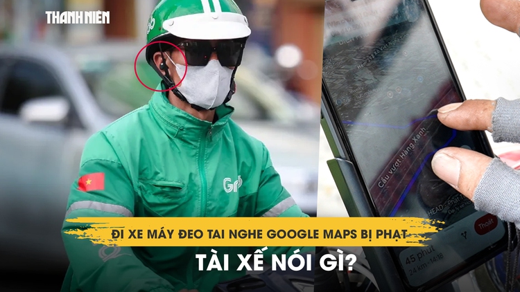 Đi xe máy đeo tai nghe Google Maps bị phạt, tài xế nói gì?