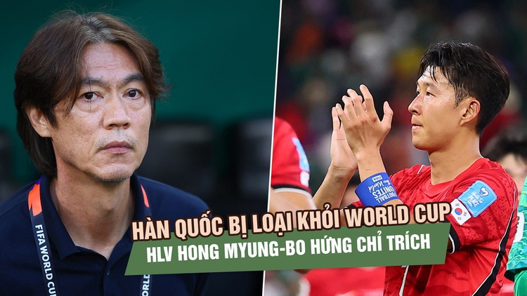 Đội tuyển Hàn Quốc bị loại khỏi World Cup, HLV Hong Myung-bo hứng chỉ trích dữ dội