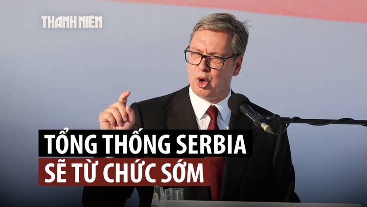 Tổng thống Serbia Vucic sắp từ chức, mở đường bầu cử sớm