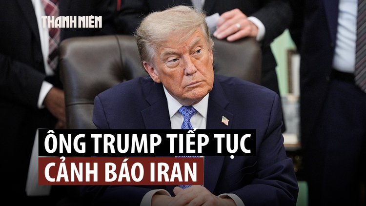 Ông Trump nói Iran ‘sẽ không tồn tại’ nếu tiếp tục tấn công tàu