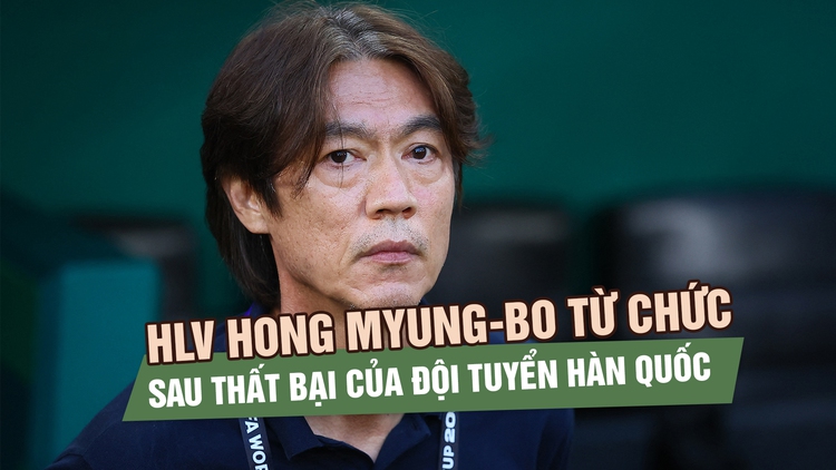 HLV Hong Myung-bo từ chức, Tổng thống Hàn Quốc yêu cầu điều tra sau thảm bại World Cup