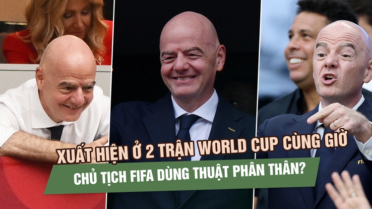 Giải mã màn ‘phân thân’ của Chủ tịch FIFA: Chạy show khắp World Cup 2026 thế nào?