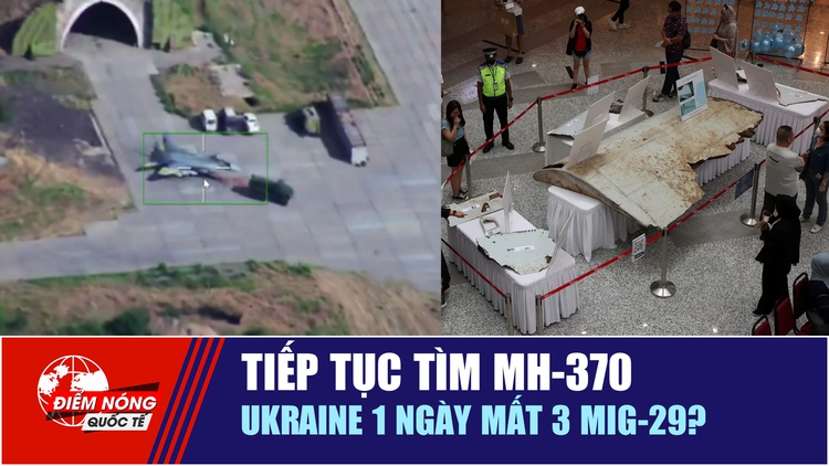 Tiêu điểm quốc tế 30.6: Tiếp tục tìm MH-370 | Ukraine 1 ngày mất 3 MiG-29?