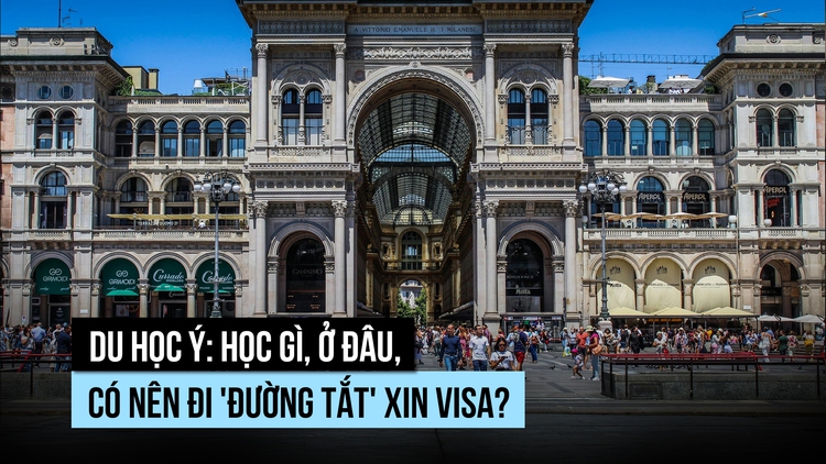 Du học Ý: học gì, ở đâu, có nên đi 'đường tắt' xin visa?
