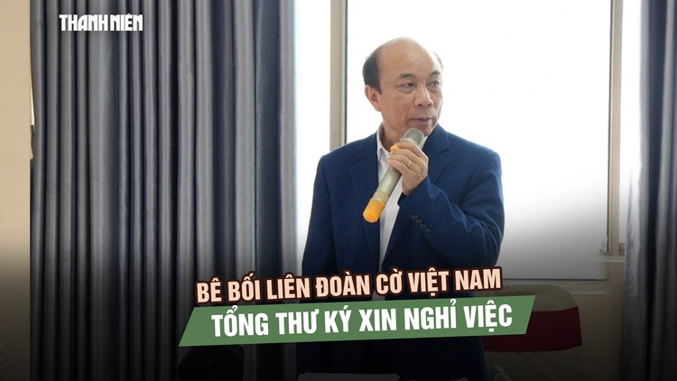 Bê bối Liên đoàn Cờ Việt Nam: Tổng thư ký xin nghỉ việc