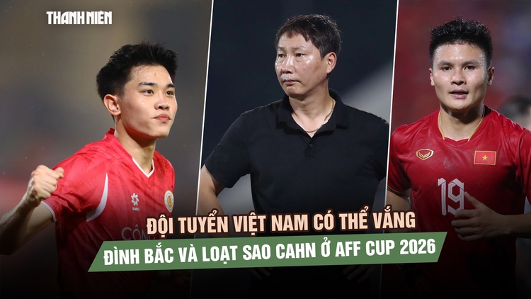  AFF Cup 2026: Đội tuyển Việt Nam có thể vắng Đình Bắc và loạt sao CAHN?