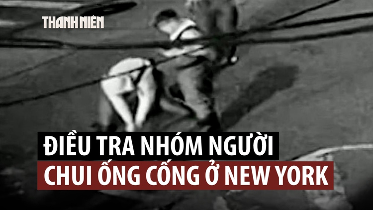 Cảnh sát Mỹ điều tra nhóm người chui vào hệ thống cống ngầm New York