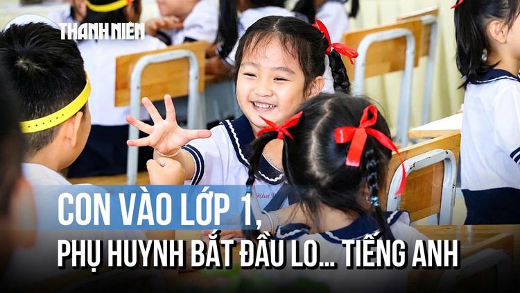 Con vào lớp 1, phụ huynh bắt đầu lo... tiếng Anh