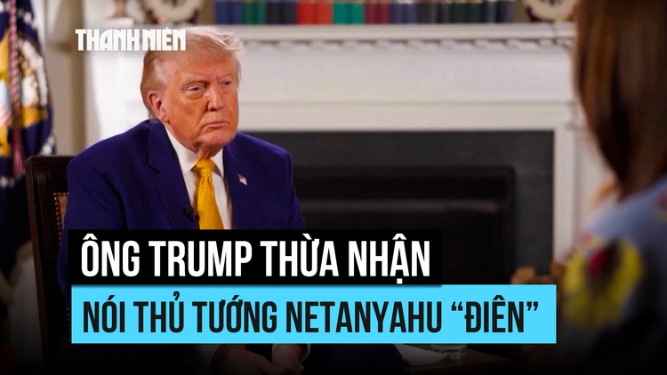 Ông Trump xác nhận đã nói Thủ tướng Israel 'mất trí' khi điện đàm