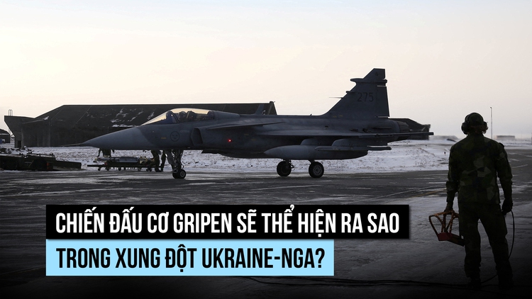 Chiến đấu cơ Gripen sẽ thể hiện ra sao trong xung đột Ukraine-Nga?