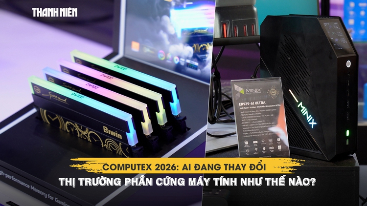 Computex 2026: AI đang thay đổi thị trường phần cứng máy tính như thế nào?