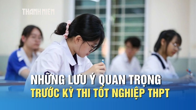 Những lưu ý quan trọng trước kỳ thi tốt nghiệp THPT