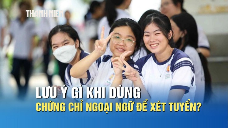Tuyển sinh 2026: Thí sinh lưu ý gì khi dùng chứng chỉ ngoại ngữ để xét tuyển?