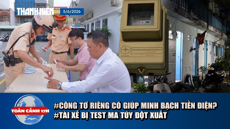 Toàn cảnh 17h: Giải mã cách minh bạch tiền điện nhà trọ | Phản ứng của tài xế khi bị test ma túy đột xuất