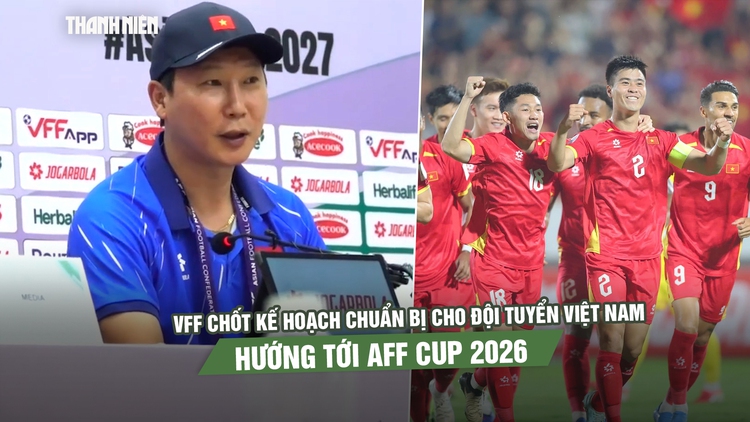 VFF chốt kế hoạch chuẩn bị cho đội tuyển Việt Nam hướng tới AFF Cup 2026