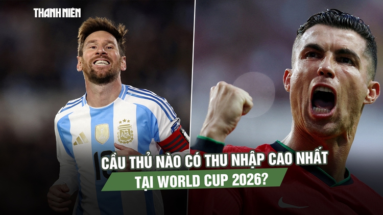 Cầu thủ có thu nhập cao nhất tại World Cup 2026: Ronaldo bỏ xa Messi