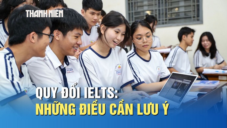 Quy đổi IELTS trong tuyển sinh 2026: Những điều thí sinh cần lưu ý