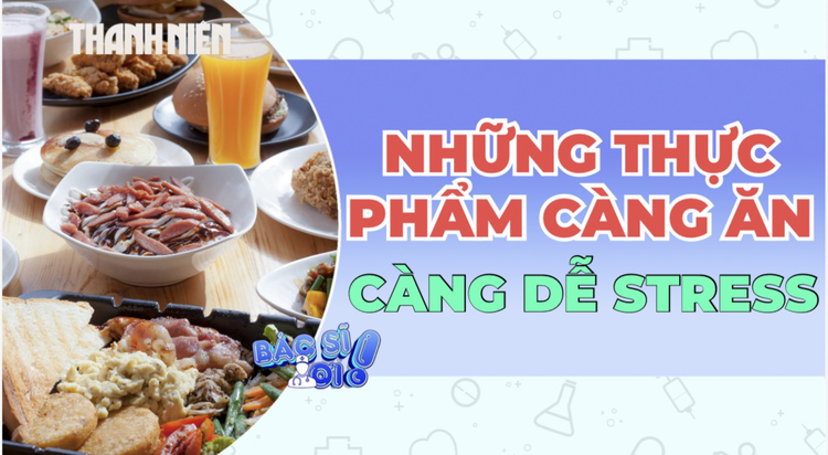 Những thực phẩm càng ăn càng dễ stress