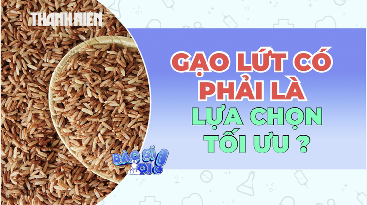 Gạo lứt có phải là lựa chọn tối ưu hơn gạo trắng?