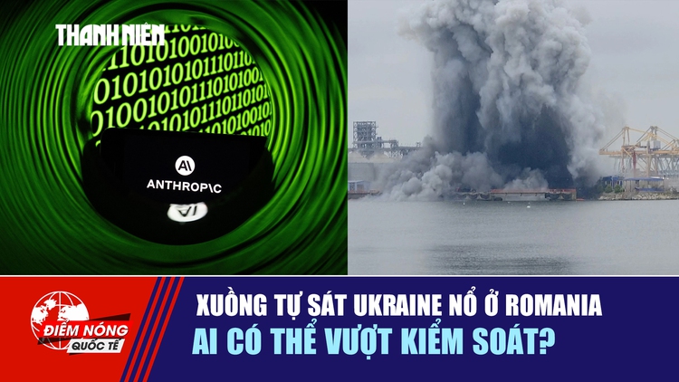 Tiêu điểm quốc tế 7.6: Xuồng tự sát Ukraine nổ ở Romania | AI có thể vượt kiểm soát?