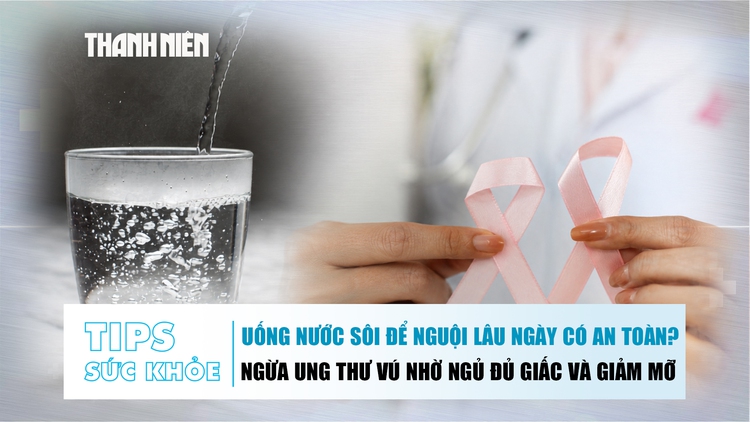 Bản tin sức khỏe 9.6: Nước sôi để nguội lâu có an toàn?  | Ngừa ung thư vú nhờ 2 thói quen này 