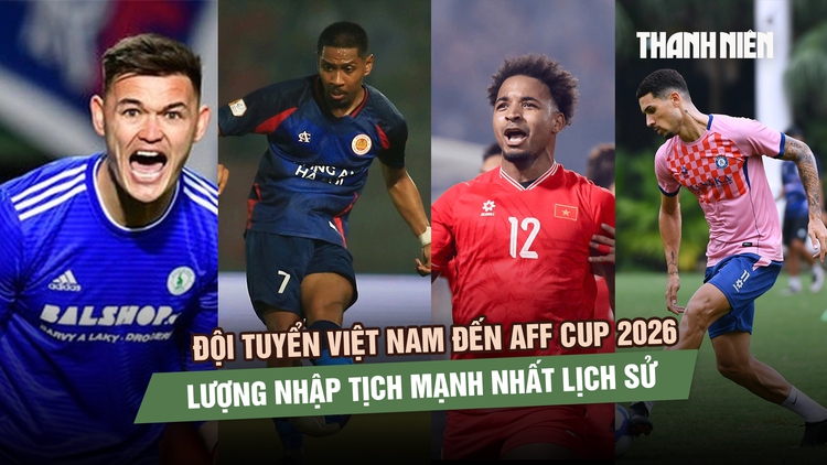 AFF Cup 2026: Đội tuyển Việt Nam sở hữu lực lượng nhập tịch mạnh nhất lịch sử