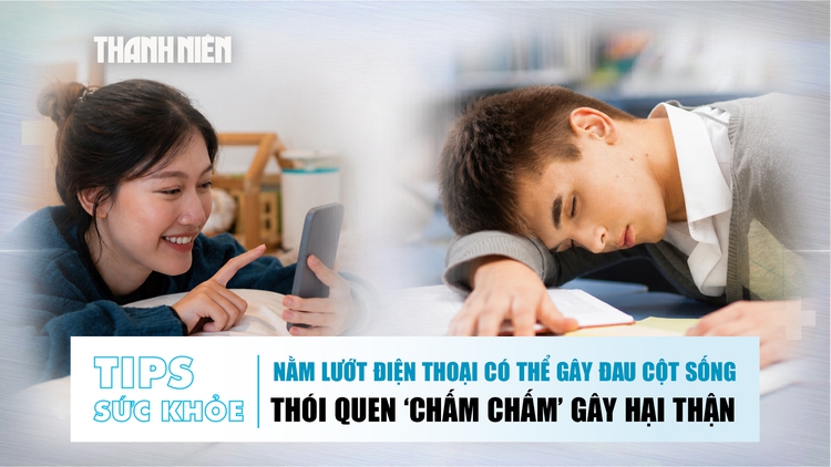 Bản tin sức khỏe 10.6: Nằm lướt điện thoại có thể đau cột sống | Thói quen 'chấm chấm' gây hại thận