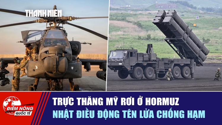 Tiêu điểm quốc tế ngày 10.6: Trực thăng Mỹ rơi ở Hormuz | Nhật điều động tên lửa chống hạm