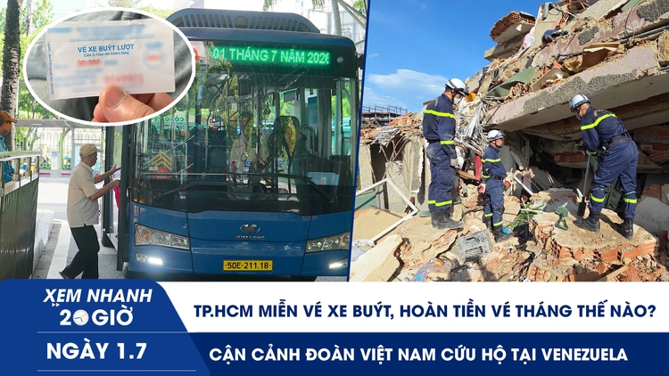 Xem nhanh 20h ngày 1.7: TP.HCM miễn vé xe buýt, hoàn tiền vé tháng thế nào? | Cận cảnh đoàn Việt Nam cứu hộ tại Venezuela