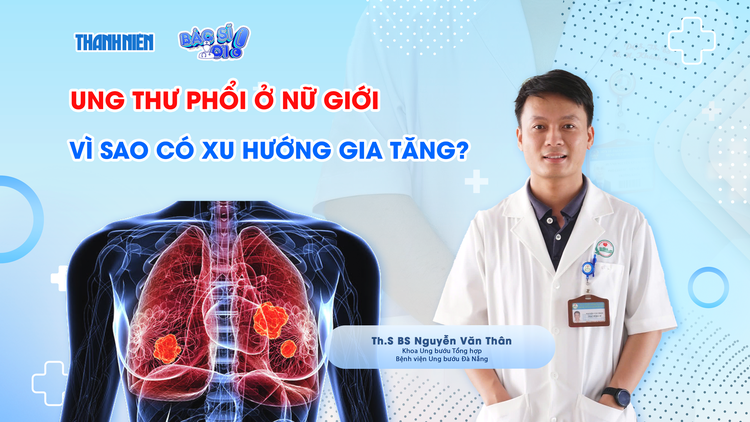 Bác sĩ ơi: Vì sao ung thư phổi ở phụ nữ có xu hướng tăng cao?