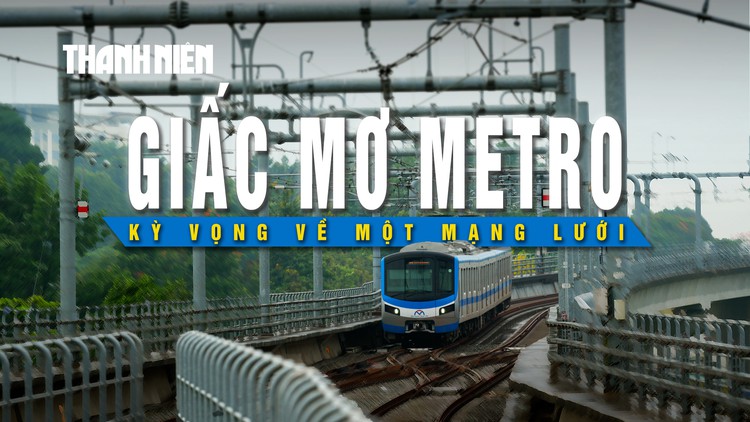 Giấc mơ Metro: Kỳ vọng về một mạng lưới đánh thức nhịp sống tương lai (Kỳ 4)