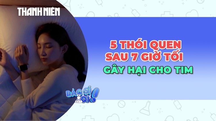 5 thói quen sau 7 giờ tối gây hại cho tim