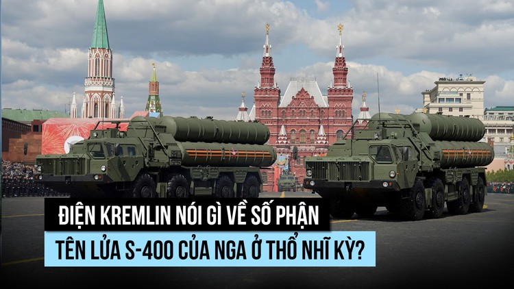 Điện Kremlin nói gì về số phận tên lửa S-400 của Nga ở Thổ Nhĩ Kỳ?