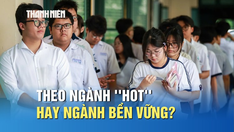 Nguyên tắc chọn ngành học: Theo ngành 'hot' hay ngành bền vững?