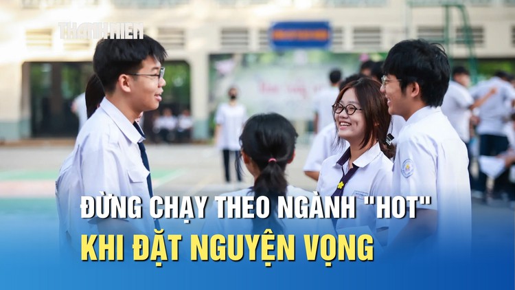 Chuyên gia: Đừng chạy theo ngành 'hot' khi đặt nguyện vọng xét tuyển