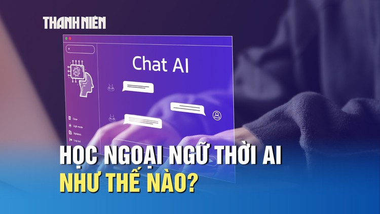 Học ngoại ngữ như thế nào trong thời đại AI?