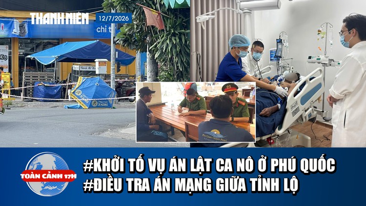 Toàn cảnh 17h: Khởi tố vụ án lật ca nô ở Phú Quốc | Điều tra án mạng giữa tỉnh lộ