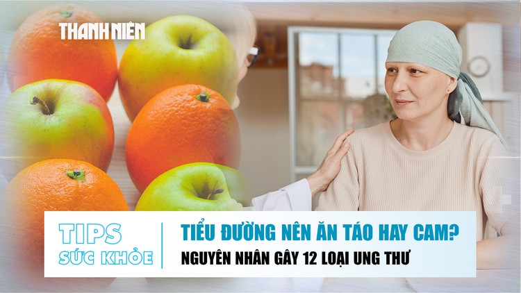 Bản tin sức khỏe ngày 13.7: Tiểu đường nên ăn táo hay cam? | Nguyên nhân gây 12 loại ung thư nhiều người bỏ qua