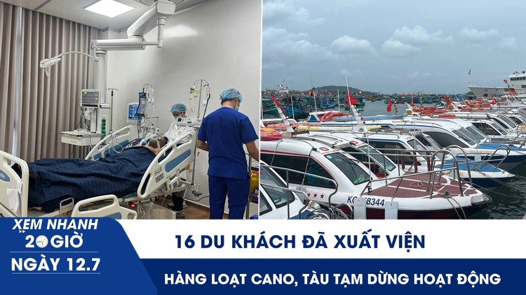 Xem nhanh 20h ngày 12.7: 16 du khách đã xuất viện; hàng loạt cano và tàu du lịch ở Phú Quốc tạm dừng hoạt động