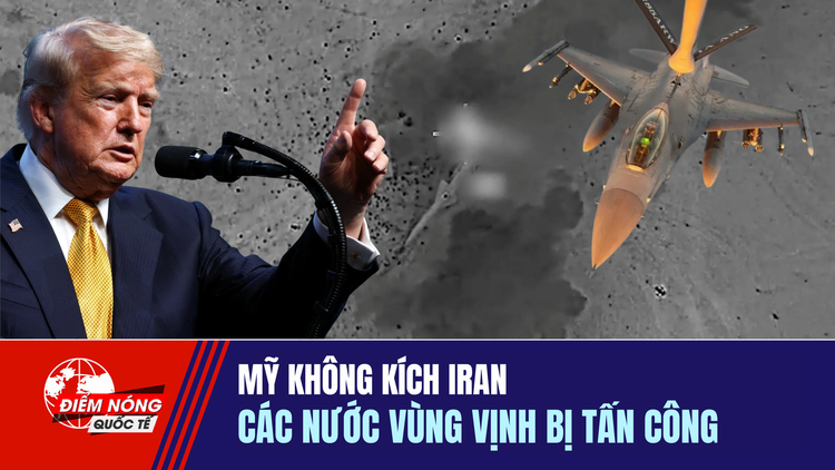 Tiêu điểm quốc tế ngày 13.7: Mỹ không kích Iran | Các nước vùng Vịnh bị tấn công