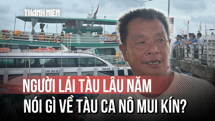  Người lái tàu lâu năm nói gì về loại ca nô mui kín?