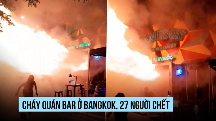 Cháy quán bar, ít nhất 27 người chết ở Bangkok