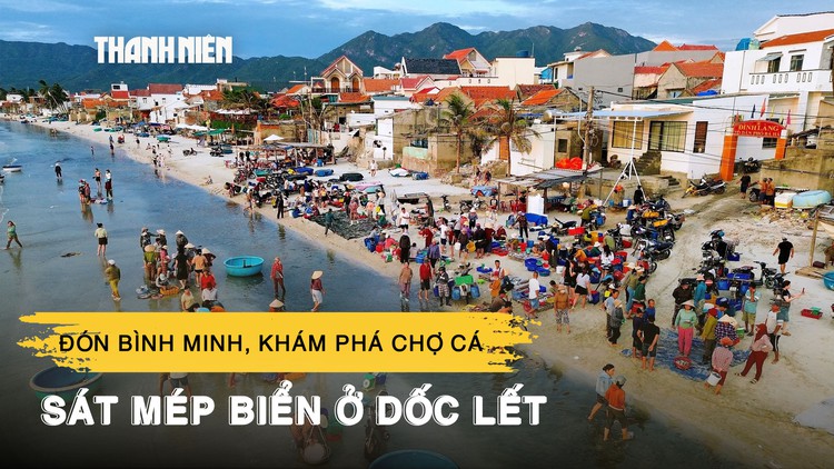 Theo chân ngư dân đón bình minh, khám phá chợ cá sát mép biển ở Dốc Lết