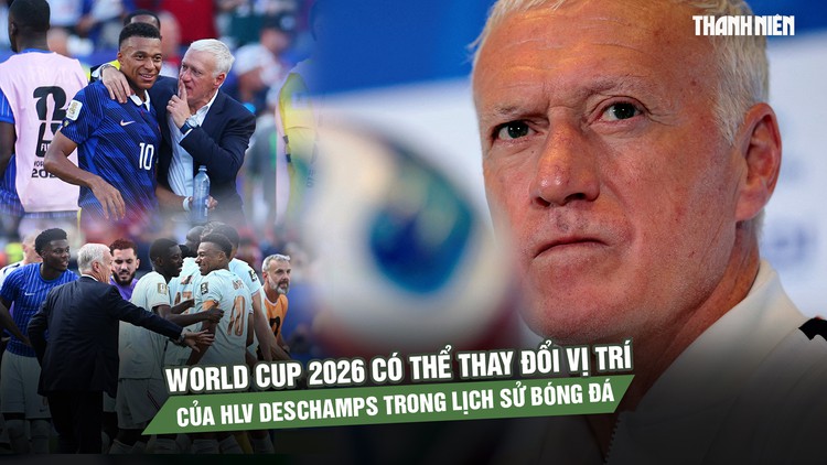 World Cup 2026 có thể thay đổi vị trí của HLV Deschamps trong lịch sử bóng đá 